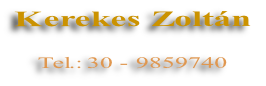 Kerekes Zoltán

Tel.: 30 - 9859740 